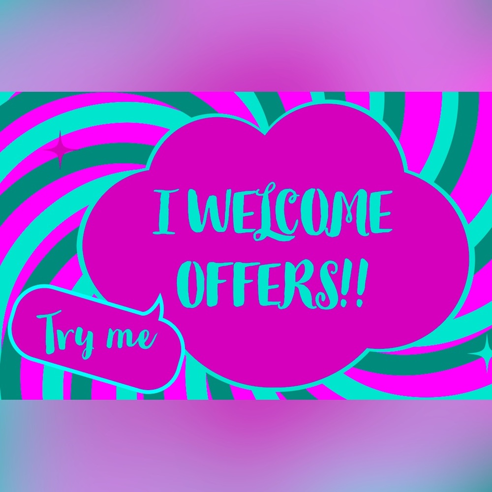 I LOVE OFFERS!! Don’t Hesitate!!